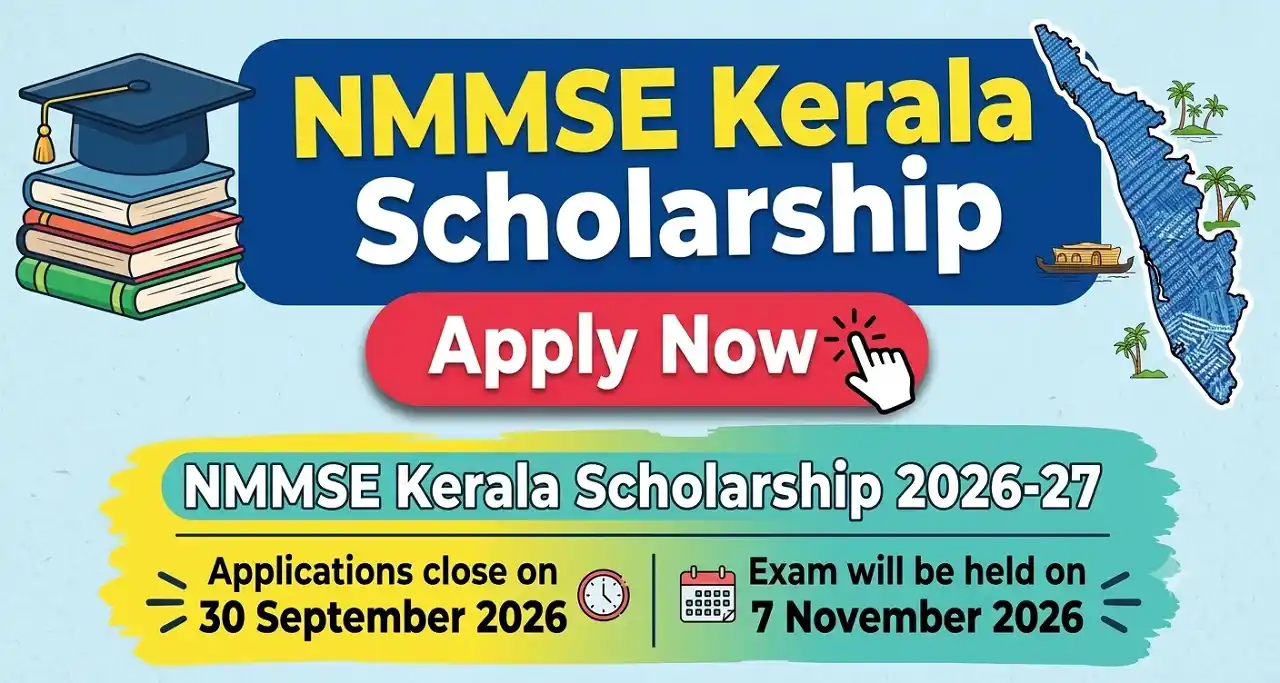 NMMSE Kerala Scholarship 2026-27: Applications close on 30 September 2026 and the exam will be held on 7 November 2026.