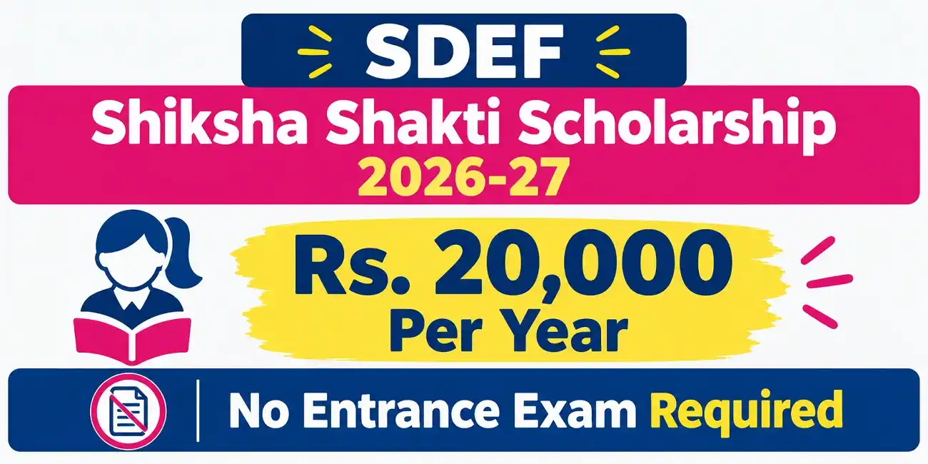 SDEF Shiksha Shakti Scholarship 2026-27: Rs. 20,000 Per Year for Girl Students – No Entrance Exam Required